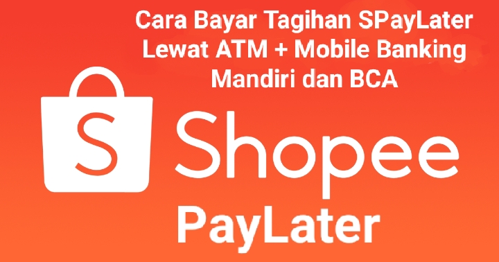 Cara Praktis Bayar Tagihan Shopee Paylater Lewat ATM dan Mobile Banking Mandiri Serta BCA