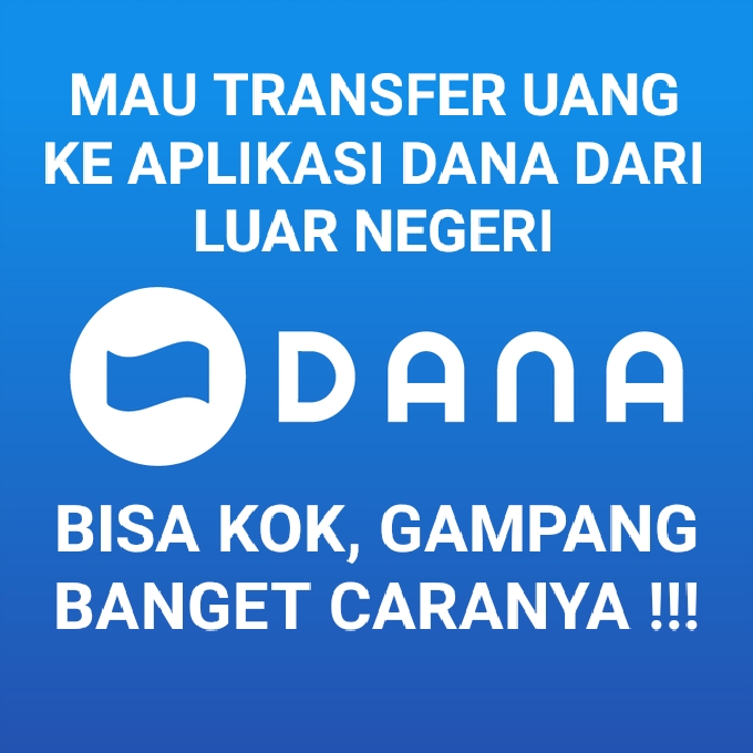 Mau Transfer Uang Ke Aplikasi DANA Dari Luar Negeri, Bisa Kok Gampang Banget, Begini Caranya