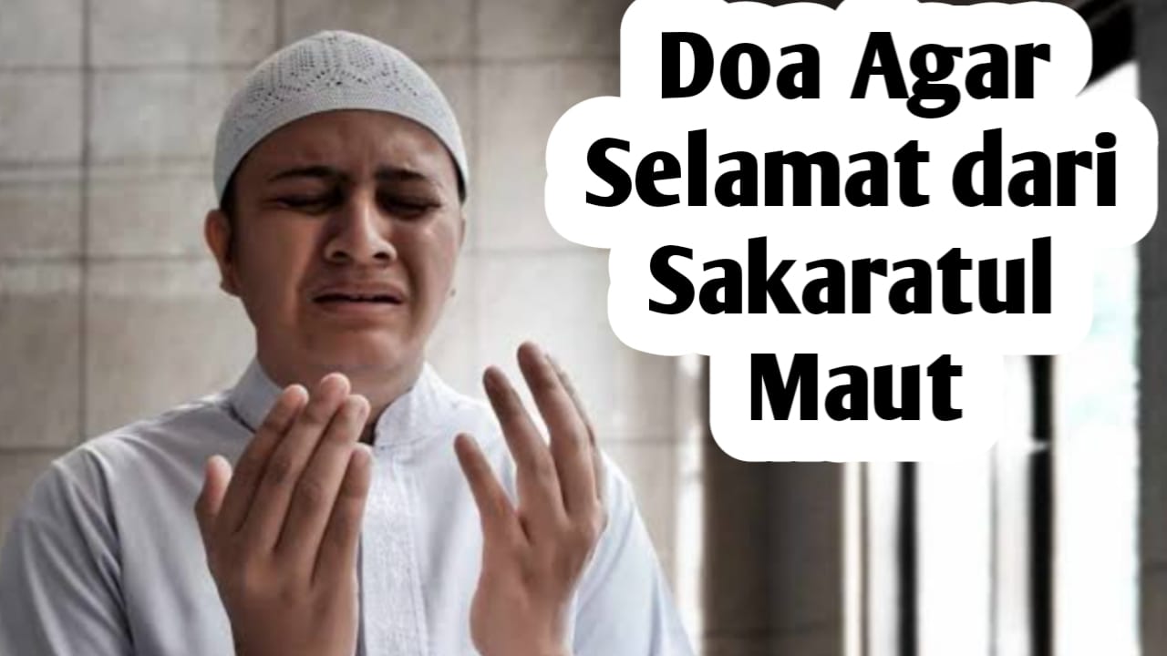 Agar Selamat dari Sakitnya Sakaratul Maut, Istiqomahkan Membaca Doa Berikut
