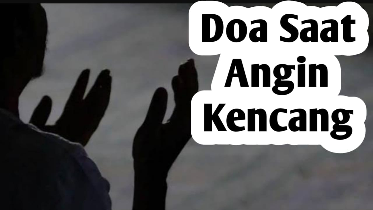 Saat Angin Kencang Terjadi, Baiknya Baca Doa Berikut Ini