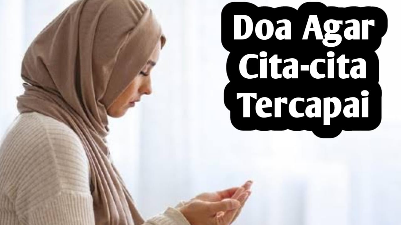 Agar Apa yang Kita Cita-Citakan Tercapai, Baca Doa Pendek Ini