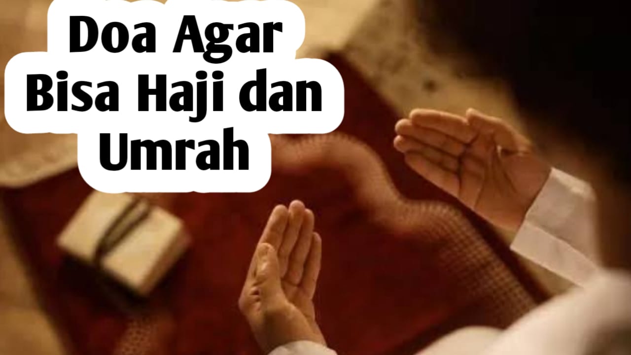 Agar Bisa Haji dan Umrah, Panjatkan Doa Berikut di Waktu Ini, Diajarkan Langsung oleh Rasulullah SAW