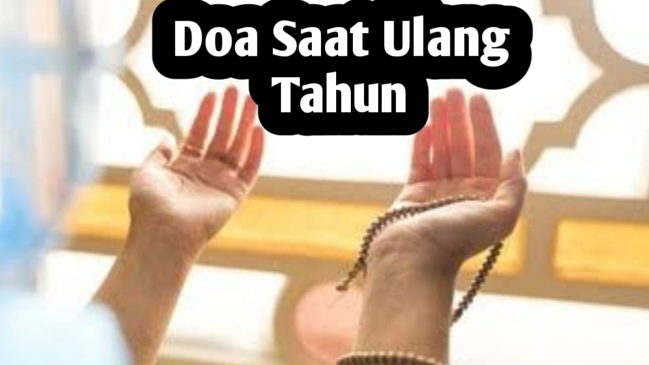 Saat Merayakan Ulang Tahun, Amalkan Doa-doa Sesuai Ajaran Islam Berikut