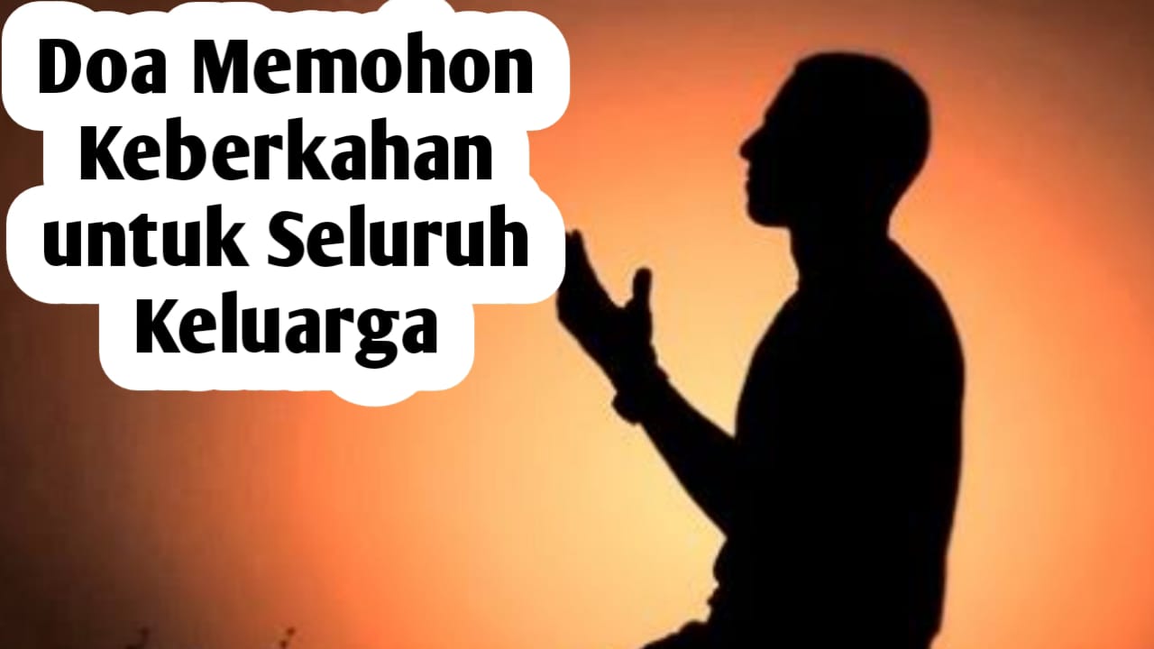 Doa Memohon Keberkahan untuk Seluruh Keluarga, Amalkan Secara Rutin