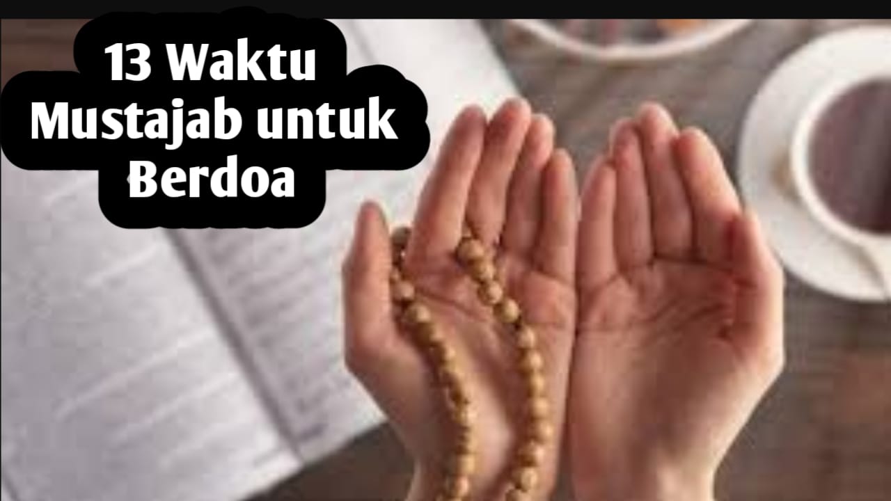 Strategi Agar Segala Hajat Terkabul, Panjatkan Doa di 13 Waktu yang Mustajab Berikut