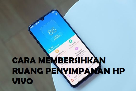 Simak 5 Cara Mudah Bersihkan Ruang Penyimpanan HP Vivo Agar Dapat Bekerja dengan Lancar 