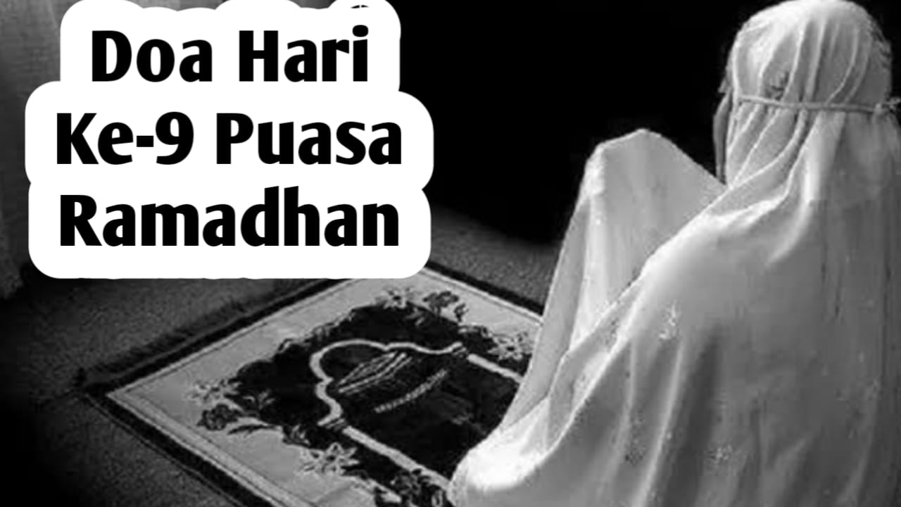 Doa Hari Ke-9 Puasa Ramadhan, Agar Mendapatkan Limpahan Rahmat dari Allah SWT