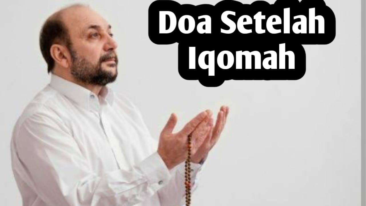 Doa Setelah Iqomah, Sesuai dengan Sunnah Rasulullah SAW