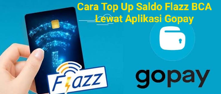 Cara Top Up Saldo Flazz BCA Lewat Aplikasi Gopay