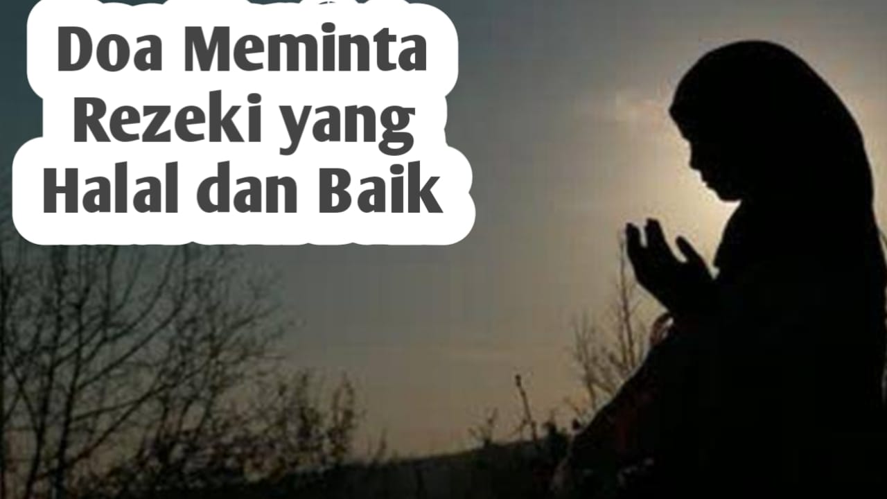 Doa Minta Rezeki, Agar Mendapatkan Rezeki yang Halal dan Baik