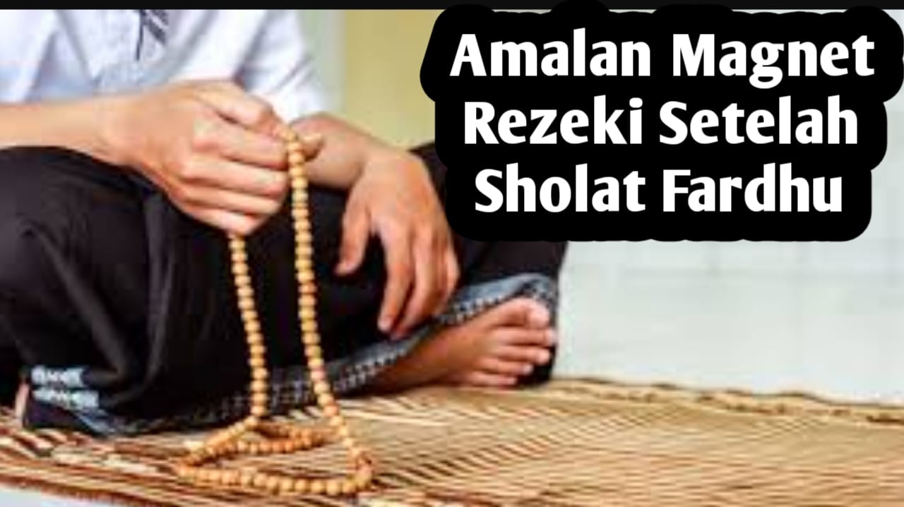 Amalan Magnet Rezeki, Amalkan Rutin Setelah Sholat Fardhu, Agar Rezeki Datang dan Lancar