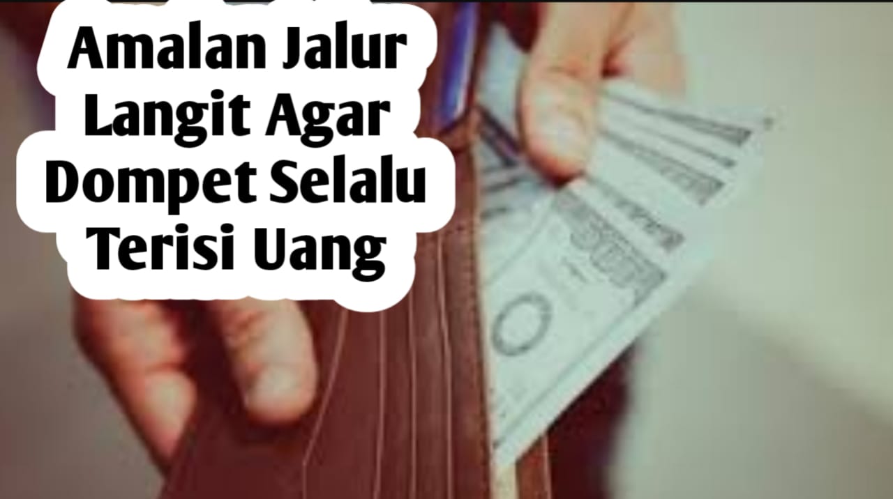 Amalan Jalur Langit, Agar Dompet Selalu Terisi Uang dan Terhindar dari Kefakiran, Mudah Diamalkan