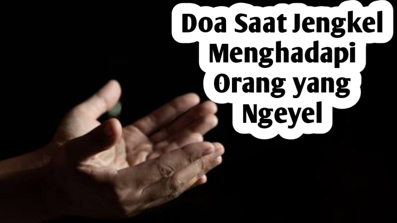 Saat Jengkel Menghadapi Orang yang Ngeyel, Amalkan Doa dari Rasulullah SAW Berikut