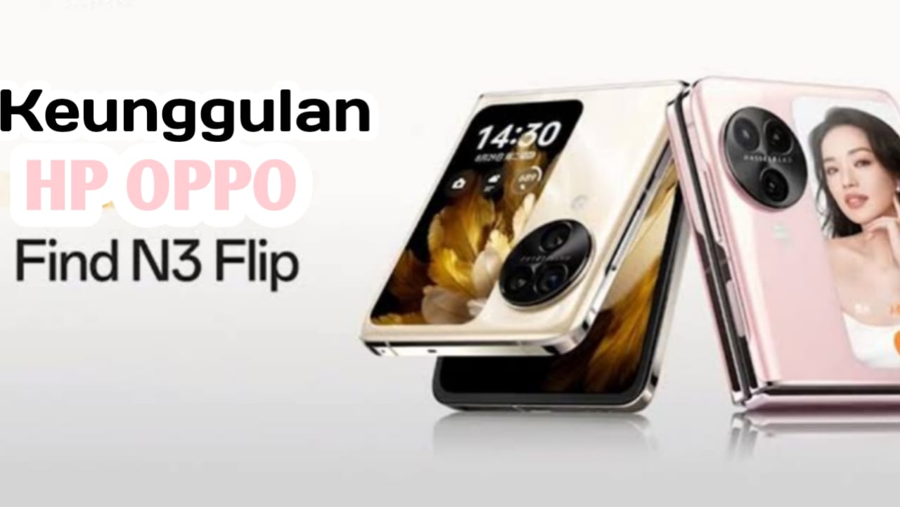 Ini Keunggulan HP Oppo Find N3 Flip