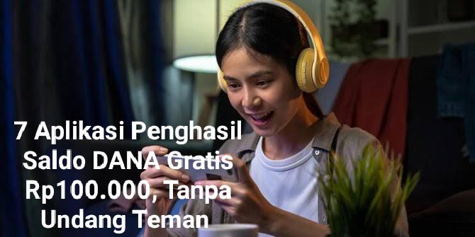 7 Aplikasi Penghasil Saldo DANA Gratis Rp100 Ribu, Tanpa Undang Teman Tercepat Membayar 