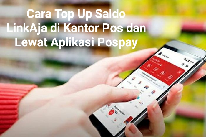 Cara Top Up Saldo LinkAja di Kantor Pos dan Lewat Aplikasi Pospay