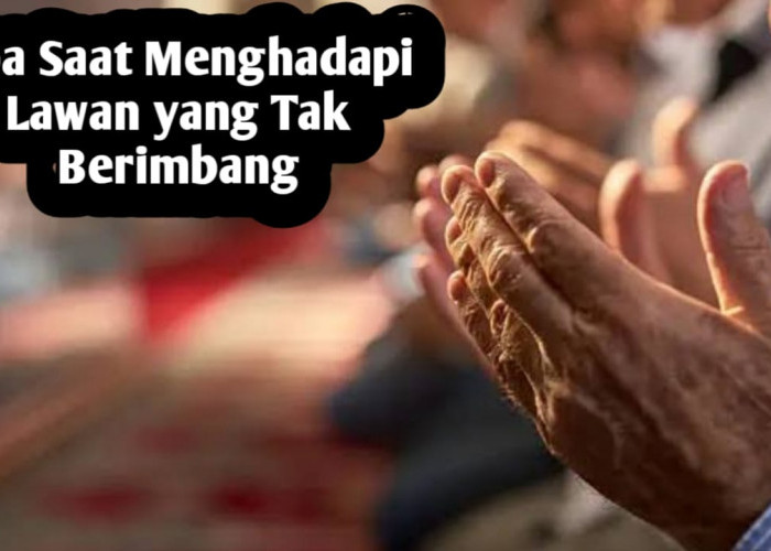 Saat Menghadapi Lawan yang Tak Berimbang, Amalkan Doa Berikut Agar Mendapatkan Kemenangan