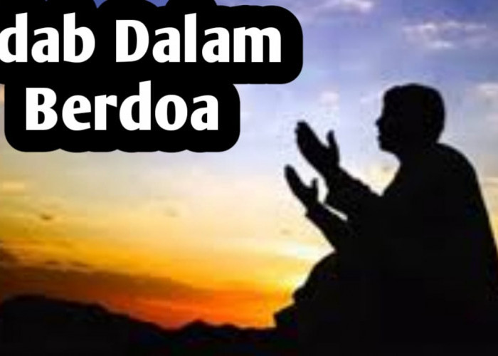 Agar Doa Cepat Dikabulkan, Perhatikan 3 Adab Berdoa Berikut Ini