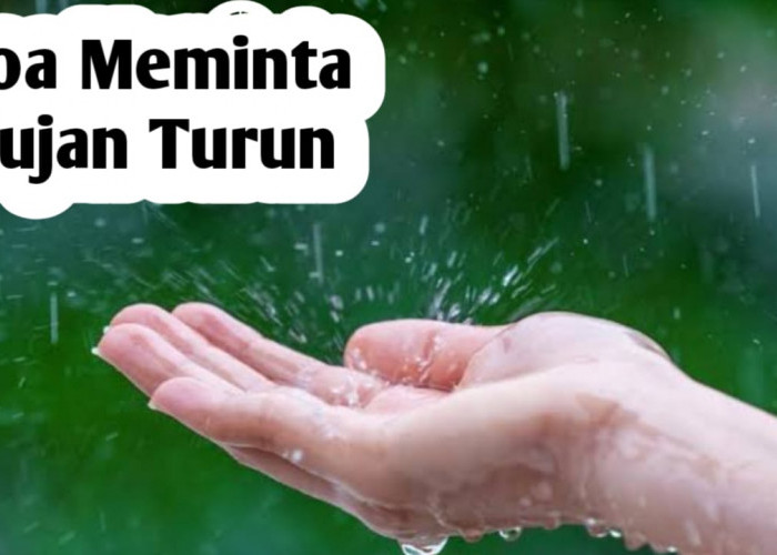Ingin Meminta Hujan Turun, Amalkan Doa yang Diajarkan Rasulullah SAW Berikut Ini