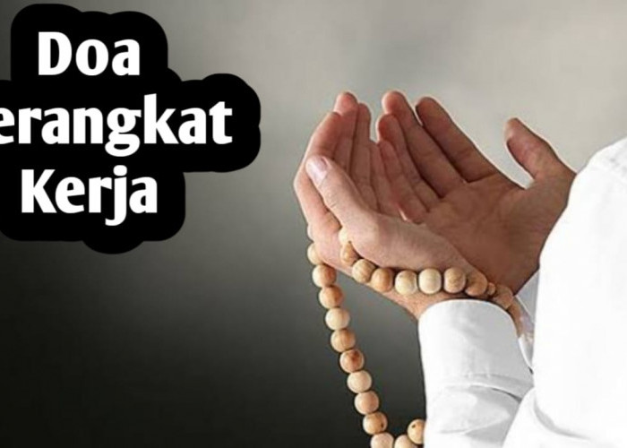Doa Berangkat Kerja, Amalkan Di Hari Senin Pagi, Agar Beruntung dan Terhindar dari Bahaya
