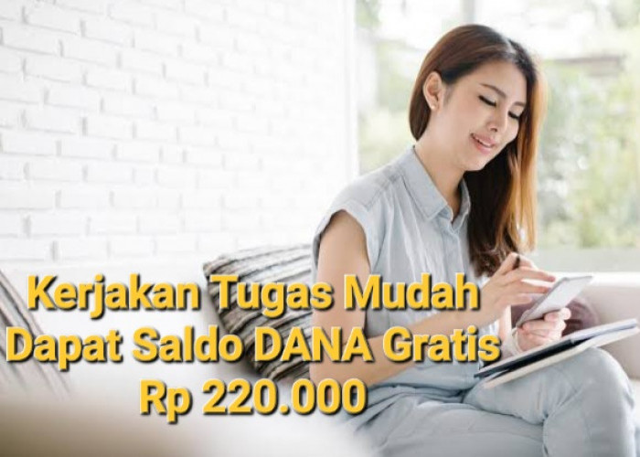 Saking Mudahnya Siapapun  Bisa Kerjakan Tugas di Aplikasi Ini, Imbalannya Saldo DANA Gratis Rp220.000 