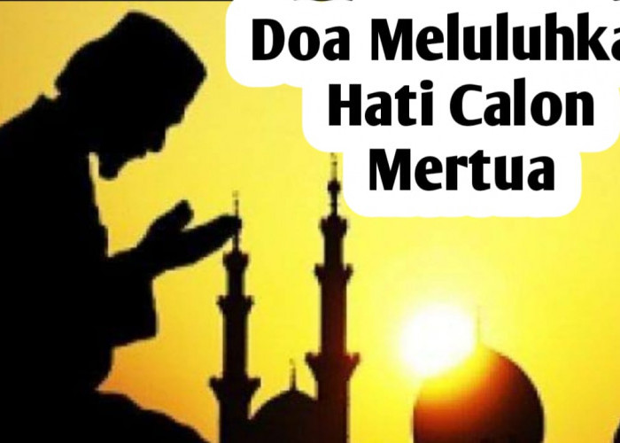 Ingin Meluluhkan Hati Calon Mertua, Amalkan Doa Berikut Ini