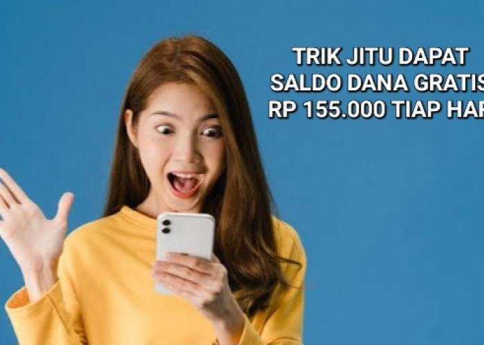 Trik Jitu Hasilkan Saldo DANA Gratis Rp155.000 Tiap Hari, Kepoin Yuk!