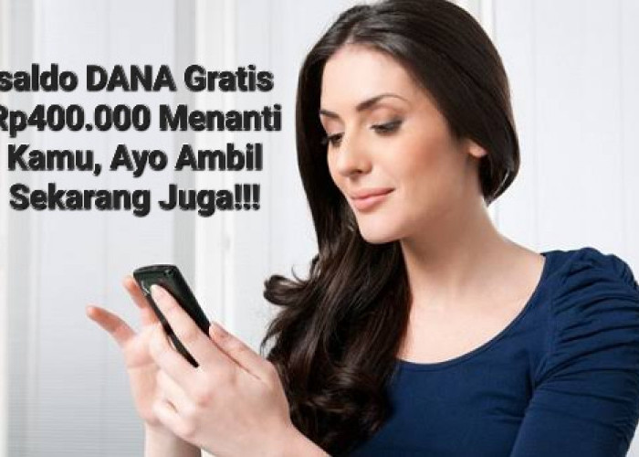 Saldo DANA Gratis Rp400.000 Menanti Kamu, Ayo Klaim Sekarang Juga!