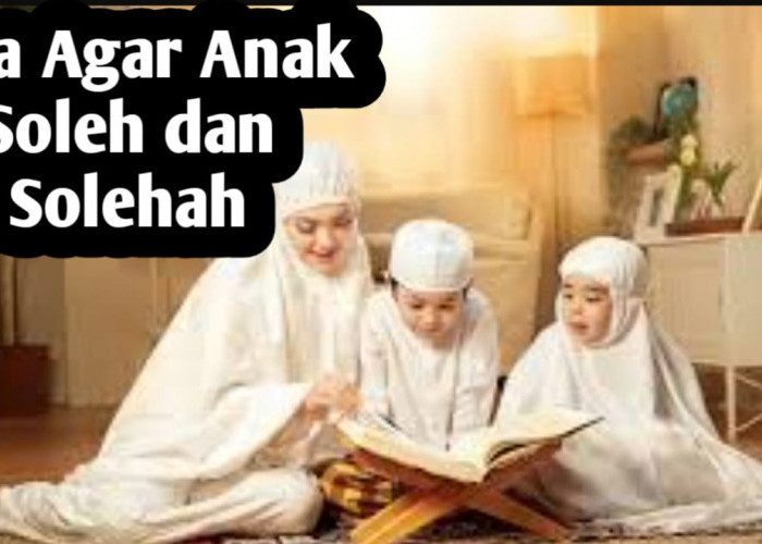 Agar Anak Menjadi Pribadi yang Saleh dan Salihah, Orang Tua Bisa Amalkan 3 Doa Berikut