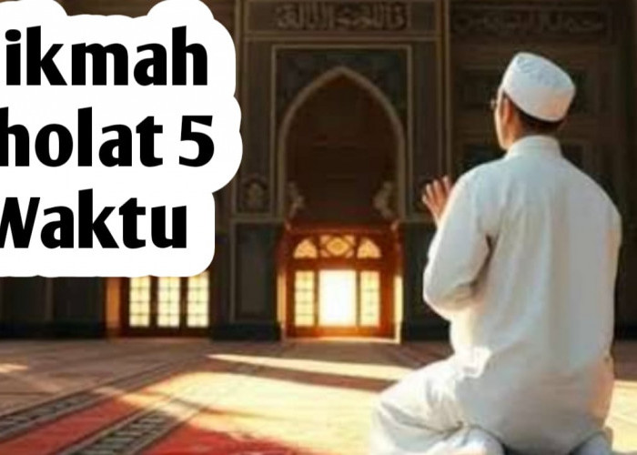 Salah Satunya Memberi Ketenangan Lahir dan Batin, Berikut Hikmah-hikmah Sholat 5 Waktu dalam Kehidupan