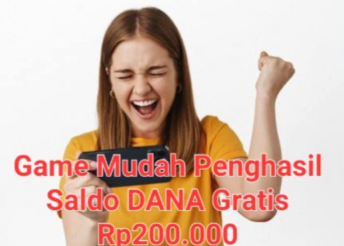 Main Game Mudah dan Gratis Dapat Saldo DANA Rp200.000, Silakan Buktikan Sendiri!