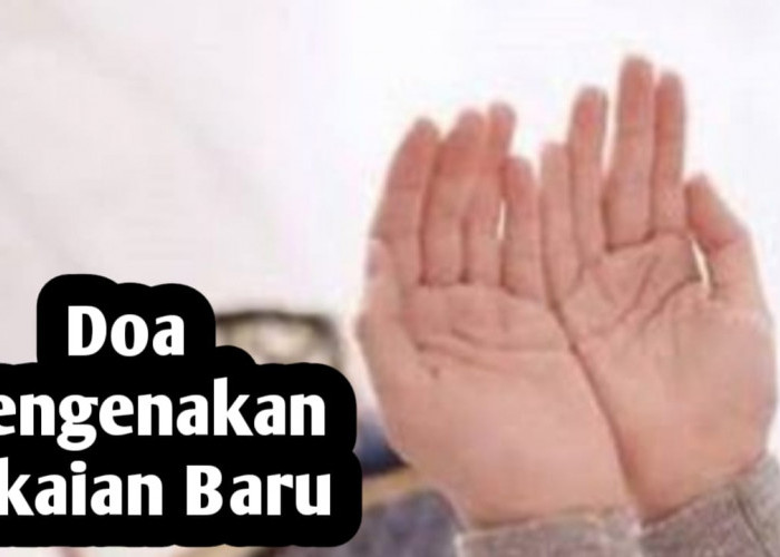 Doa Saat Mengenakan Pakai Baru, Diajarkan Langsung oleh Rasulullah SAW