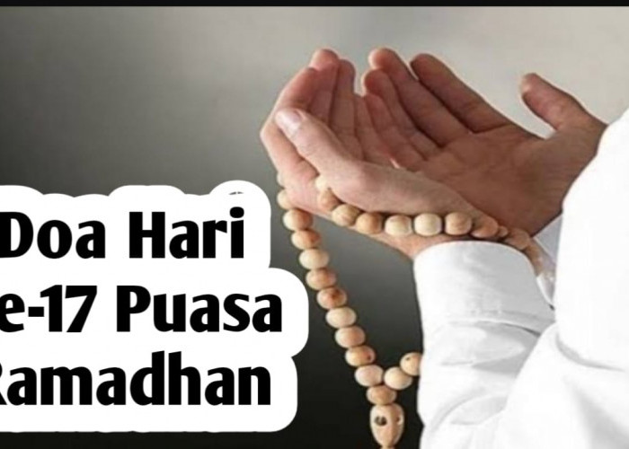 Doa Hari ke-17 Puasa Ramadhan, Agar Semua Hajat Dikabulkan Allah SWT