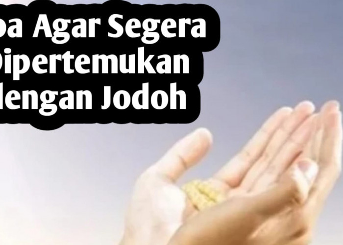 Agar Segera Dipertemukan dengan Jodoh, Amalkan Doa Ini