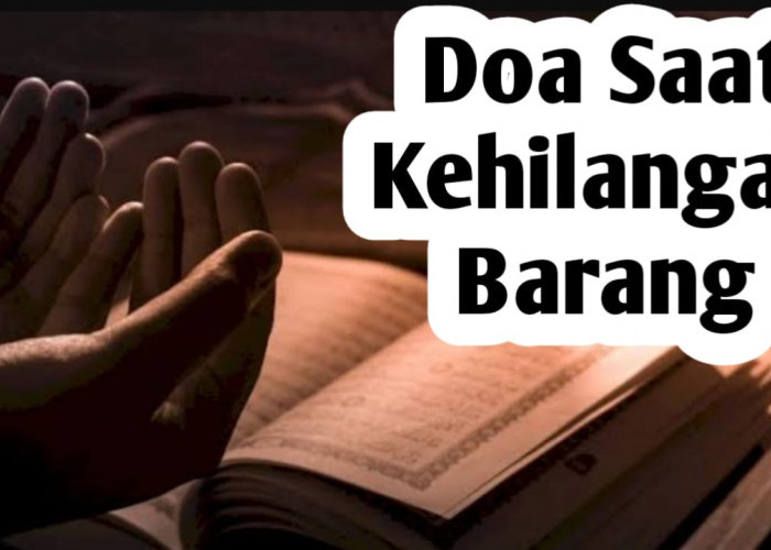 Doa Saat Kehilangan Barang, Amalkan Agar Segera Kembali