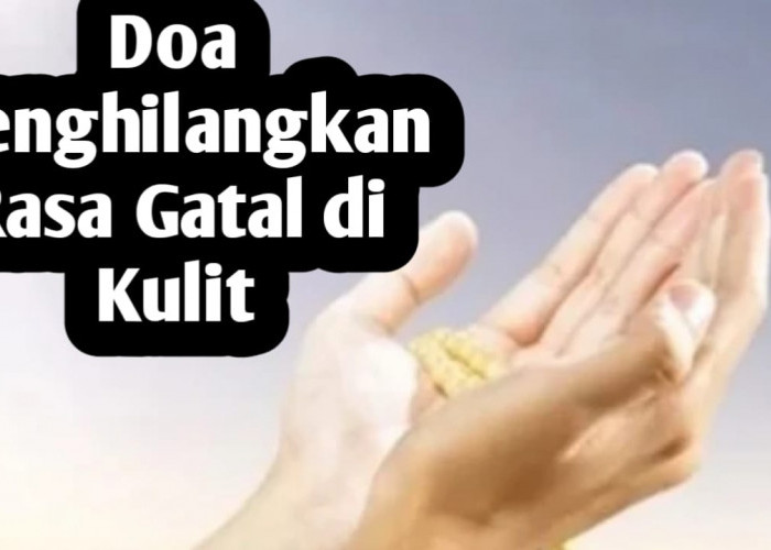 Ingin Menghilangkan Rasa Gatal dari Kulit, Amalkan Doa Berikut Ini