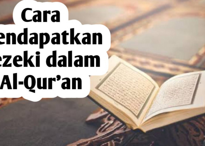 Mendapatkan Rezeki dari Arah yang Tak Disangka-sangka, Al-Qur'an Bagikan Caranya