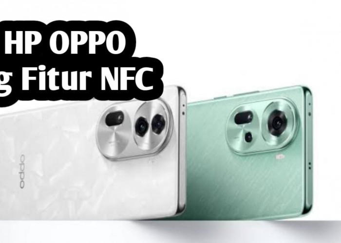  Penasaran, Ini 15 HP OPPO yang Memiliki Fitur NFC Terbaru