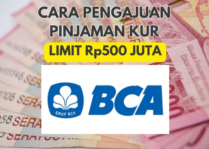 Begini Cara Pengajuan KUR BCA agar Disetujui dengan Limit Rp500 Juta