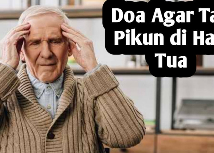 Agar Tak Pikun di Hari Tua, Amalkan Doa dari Nabi Berikut