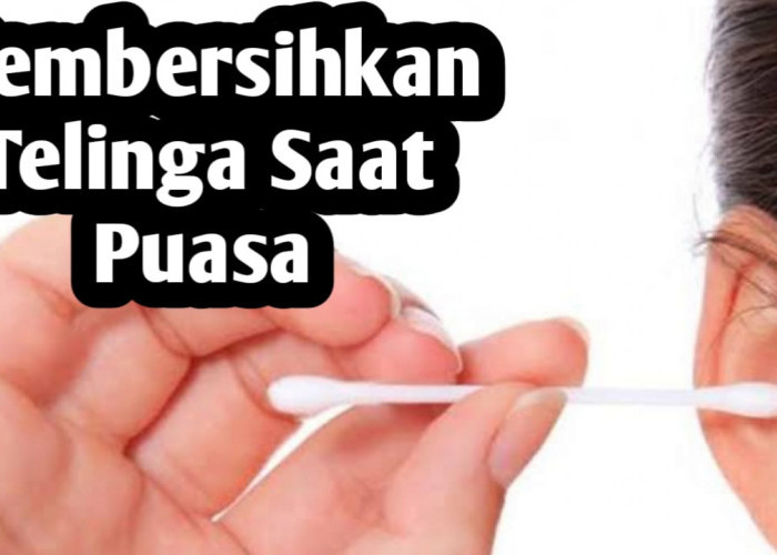 Apakah Membersihkan Telinga Membatalkan Puasa, Ini Kata Ulama