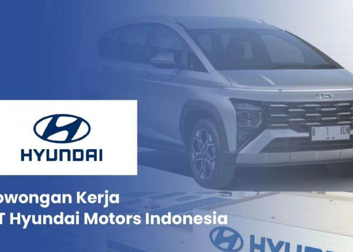 PT Hyundai Motor Manufacturing Indonesia Buka Lowongan Kerja Bagi Lulusan SMK
