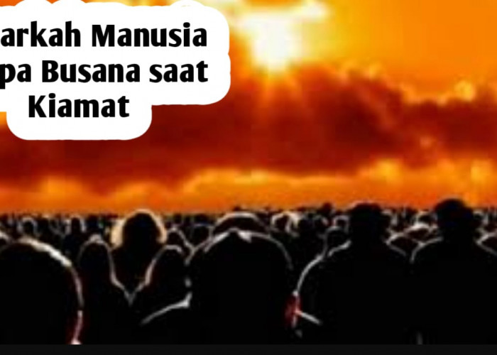 Benarkah Semua Manusia Tanpa Busana Saat Kiamat, Lalu Bagaimana Kondisi Sebenarnya? Berikut Penjelasannya