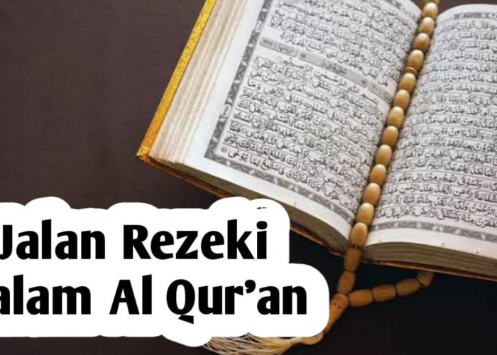 5 Jalan Rezeki Dalam Al Qur'an, Berikut Penjelasannya