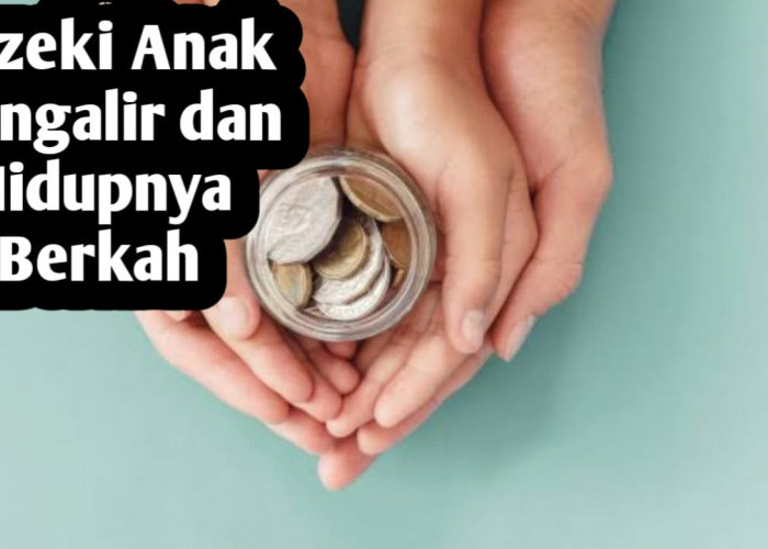 Agar Rezeki Anak Mengalir dan Berkah Hidupnya, Orang Tua Wajib Amalkan Amalan Ini