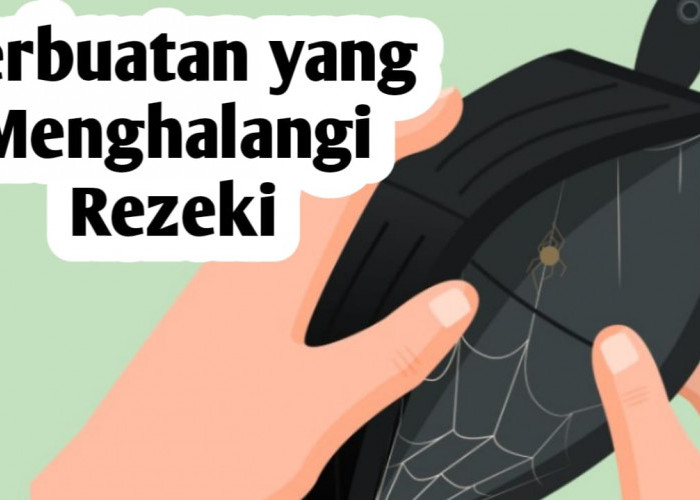 Segera Tinggalkan Kebiasaan ini, Karena Bisa Menghalangi Datangnya Rezeki