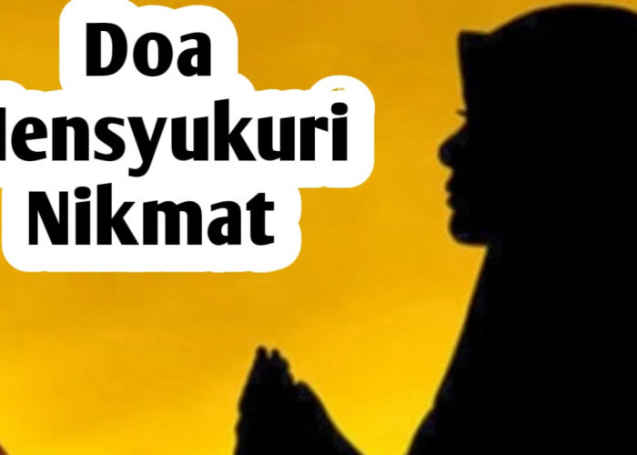 Doa untuk Mensyukuri Nikmat Allah SWT, Agar Rezeki Terus Bertambah