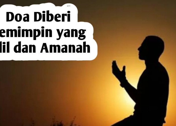 Jelang Pilkada, Amalkan Doa Berikut, Agar Diberi Pemimpin yang Adil dan Amanah