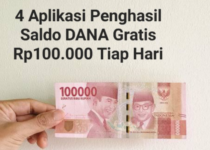 Banyak Yang Belum Tahu, 4 Aplikasi Ini Bisa Hasilkan Saldo DANA Gratis Rp100.000 Tiap Hari