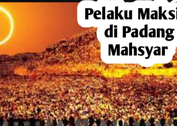10 Golongan Pelaku Maksiat di Padang Mahsyar saat Hari Kiamat, Berikut Ciri-cirinya